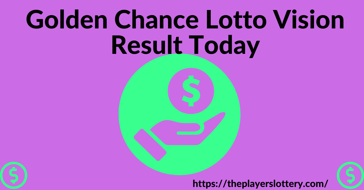 Golden Chance Lotto Vision Result Today