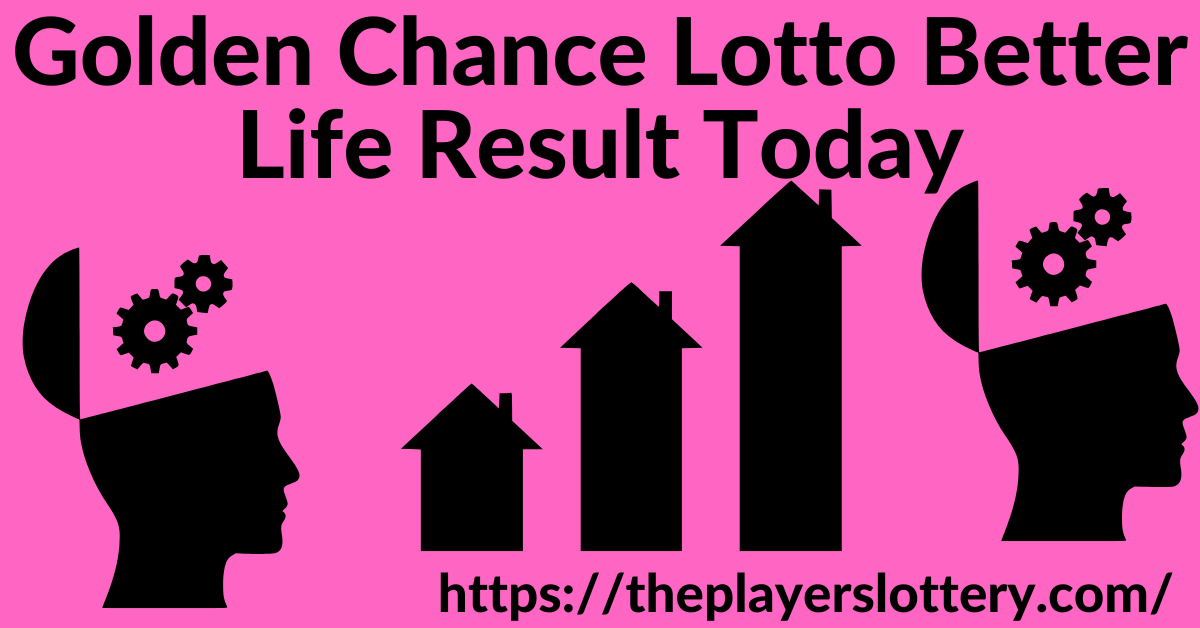 Golden Chance Lotto Better Life Result