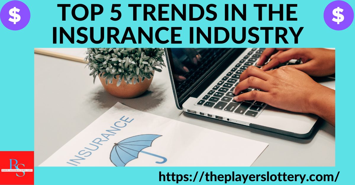 TOP 5 TRENDS IN THE INSURANCE INDUSTRY